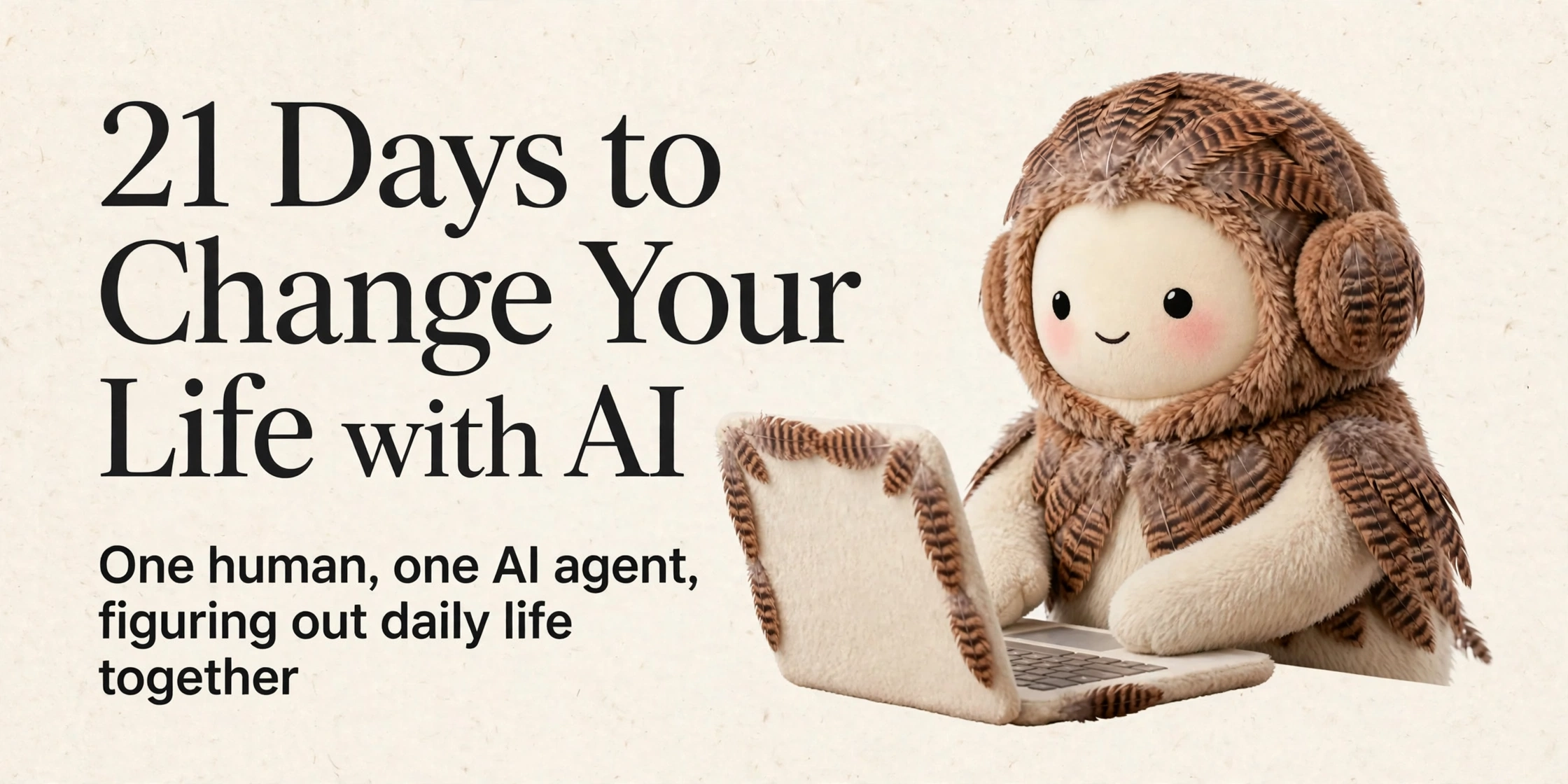 21 Days to Change Your Life with AI: One human, one AI agent, figuring out daily life together